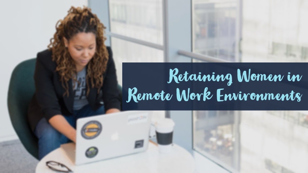 Retaining Women in Tech in a Remote Work Environment